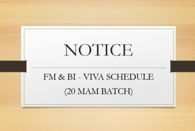 NOTICE TO STUDENTS OF FM & BI (VIVA SCHEDULE FOR 20 MAM BATCH)