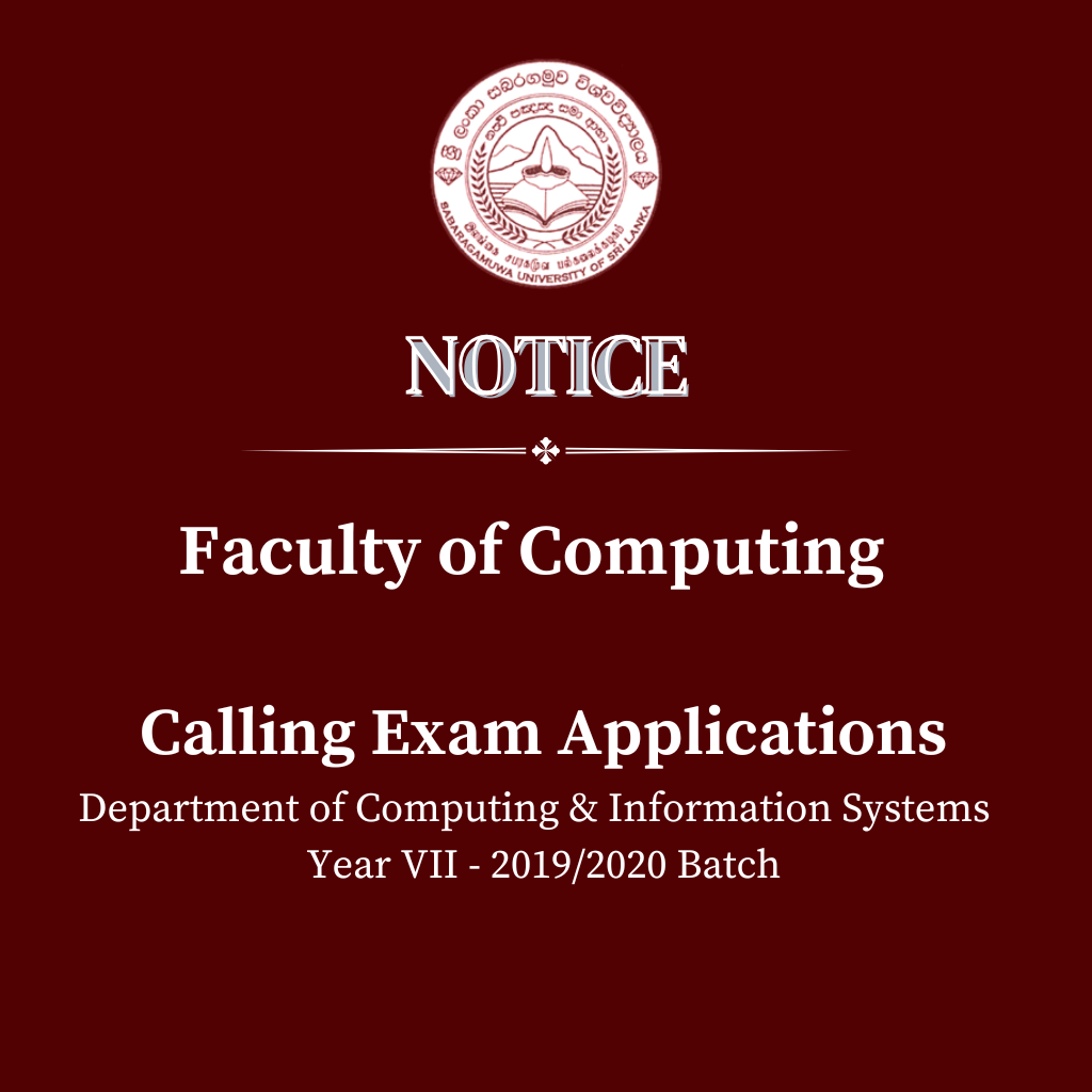 Faculty of Computing - Calling Exam Applications Department of Computing & Information Systems Year VII - 2019/2020 Batch