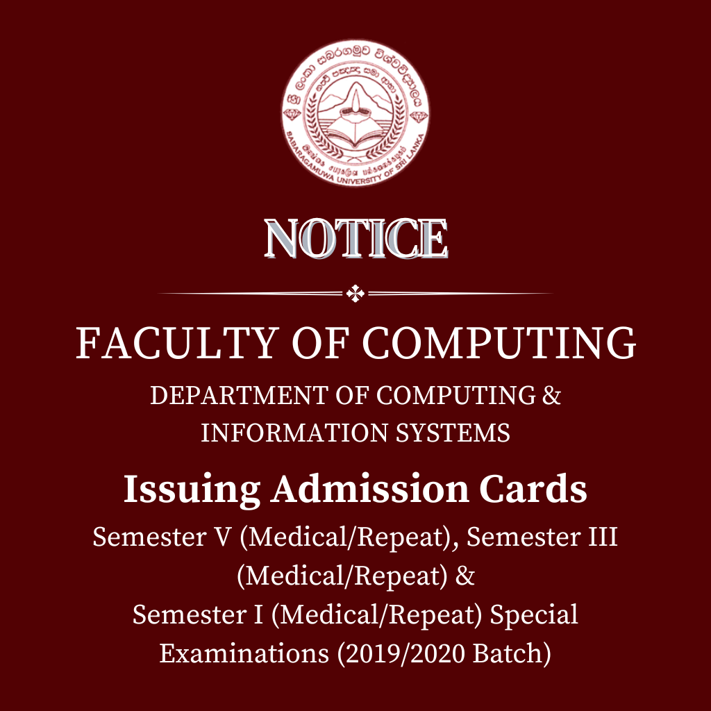 ISSUING OF ADMISSION CARDS - FACULTY OF COMPUTING DEPARTMENT OF COMPUTING & INFORMATION SYSTEMS Semester V (Medical/Repeat), Semester III (Medical/Repeat) & Semester I (Medical/Repeat) Special Examinations (2019/2020 Batch)