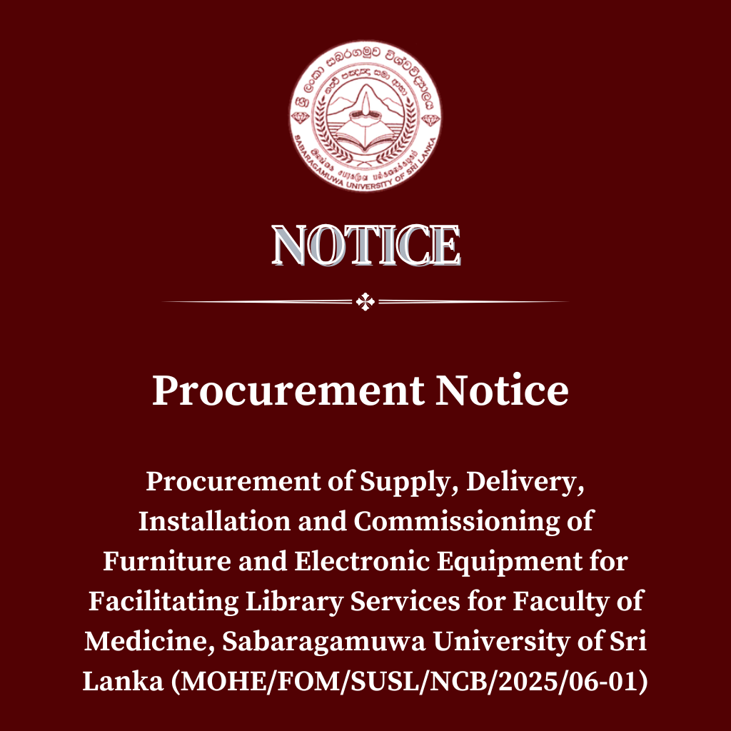 Procurement of Supply, Delivery, Installation and Commissioning of Furniture andElectronic Equipment for Facilitating Library Services for Faculty of Medicine, Sabaragamuwa University of Sri Lanka (MOHE/FOM/SUSL/NCB/2025/06-01)