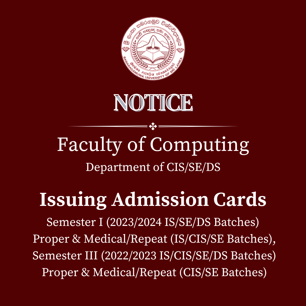 Issuing Admission Cards - Faculty of Computing - Semester I (2023/2024 IS/SE/DS Batches) Proper & Medical/Repeat (IS/CIS/SE Batches), Semester III (2022/2023 IS/CIS/SE/DS Batches) Proper & Medical/Repeat (CIS/SE Batches) Examinations