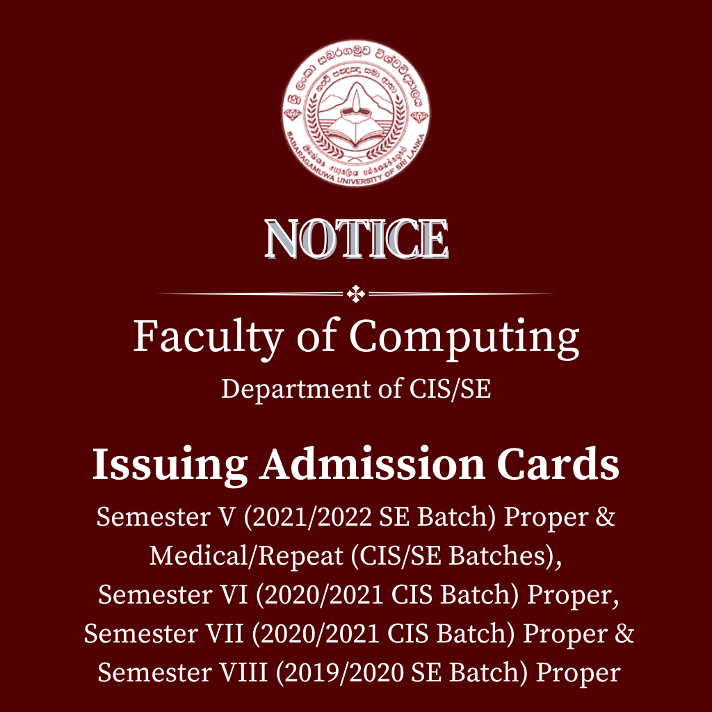 Issuing Admission Cards - Faculty of Computing - Semester V (2021/2022 SE Batch) Proper & Medical/Repeat (CIS/SE Batches), Semester VI (2020/2021 CIS Batch) Proper, Semester VII (2020/2021 CIS Batch) Proper & Semester VIII (2019/2020 SE Batch) Proper