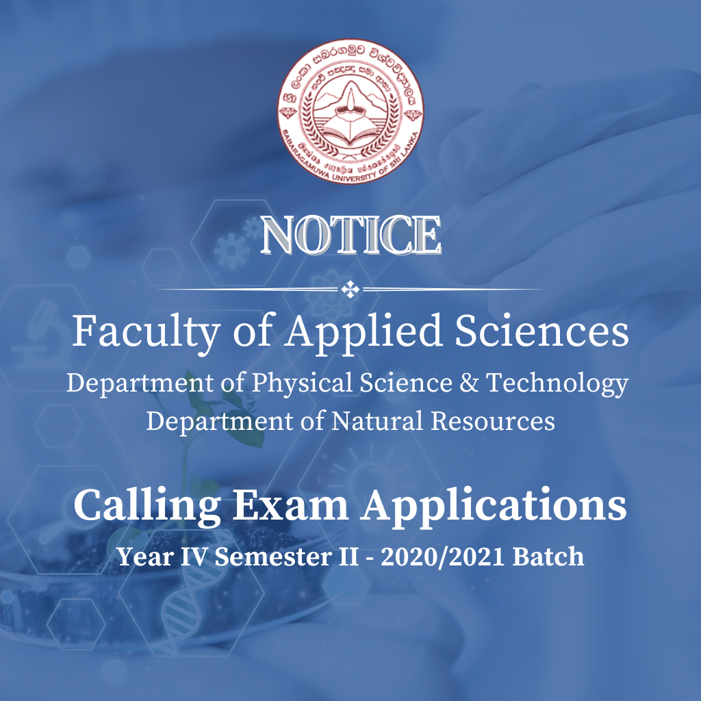 Calling Exam Applications - Year IV Semester II - 2020/2021 Batch Faculty of Applied Sciences - Department of Physical Science & Technology Department of Natural Resources